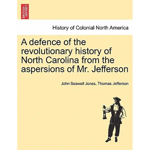 A Defence of the Revolutionary History of North Carolina from the Aspersions of Mr. Jefferson