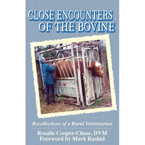 Close Encouters of the Bovine, Recollections of a Rural Veterinarian
