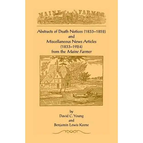 Abstracts of Death Notices (1833-1852) and Miscellaneous News Items from the Maine Farmer (1833-1924)