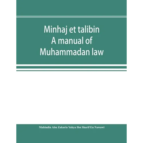 Minhaj et talibin: a manual of Muhammadan law, according to the school of Shafii