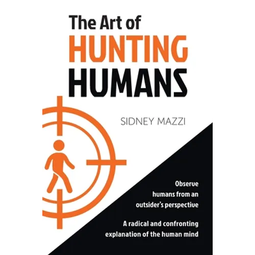 The Art of HUNTING HUMANS: A radical and confronting explanation of the human mind