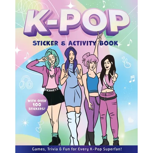 K-Pop Sticker & Activity Book: Games, Trivia & Fun for Every K-Pop Superfan - With Over 100 Stickers!