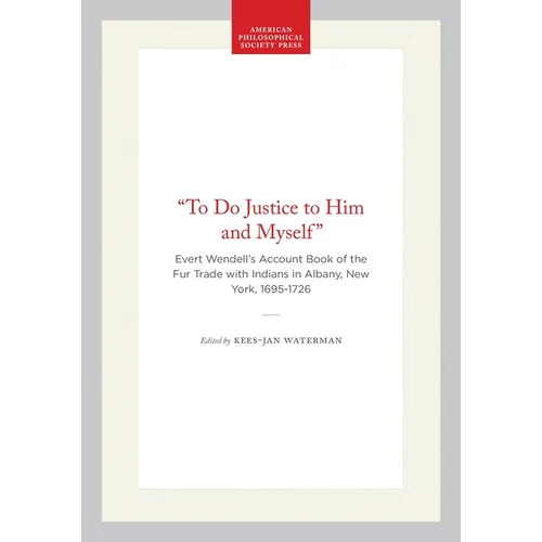 "To Do Justice to Him and Myself": Evert Wendell's Account Book of the Fur Trade with Indians in Albany, New York, 1695-1726