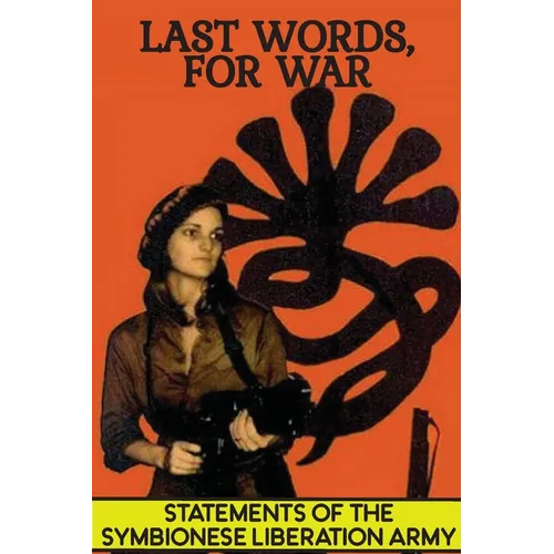 Last Words, For War: Statements Of The Symbionese Liberation Army (SLA) - The Patty Hearst Kidnapping & 22 month life of the SLA