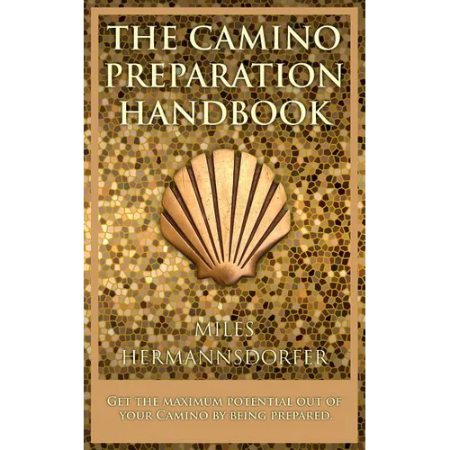 The Camino Preparation Handbook: Get the most out of your Camino by being prepared.