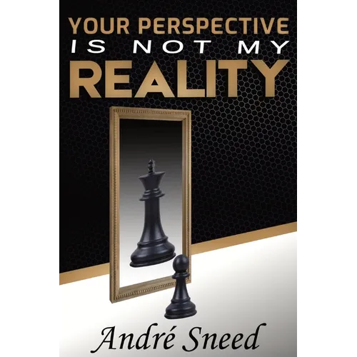 Your Perspective Is Not My Reality