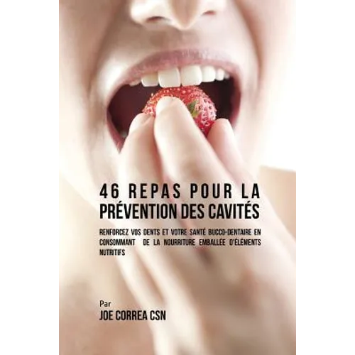 46 Repas pour la Prévention des Cavités: Renforcez vos dents et votre santé bucco-dentaire en consommant de la nourriture emballée d'éléments nutritif
