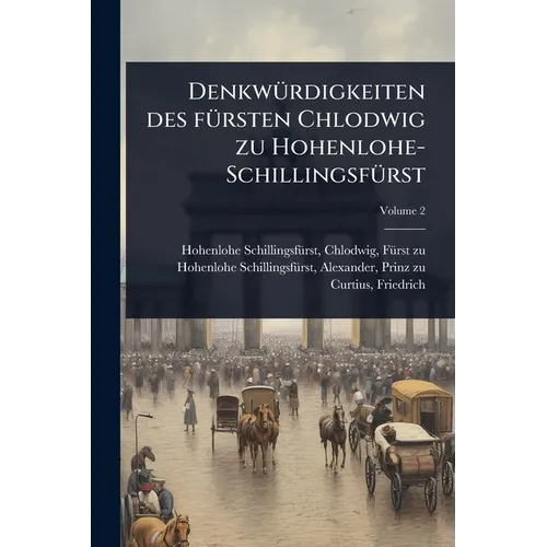 DenkwÃ1/4rdigkeiten des fÃ1/4rsten Chlodwig zu Hohenlohe-SchillingsfÃ1/4rst