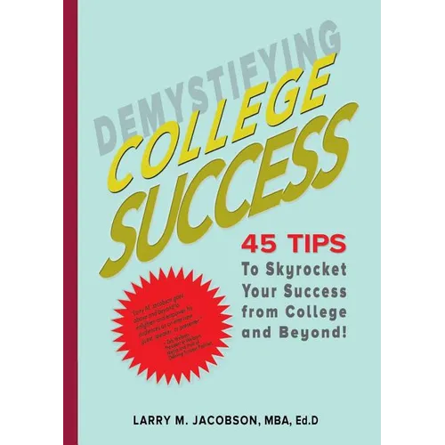 Demystifying College Success: 45 Tips to Skyrocket Your Success from College and Beyond!