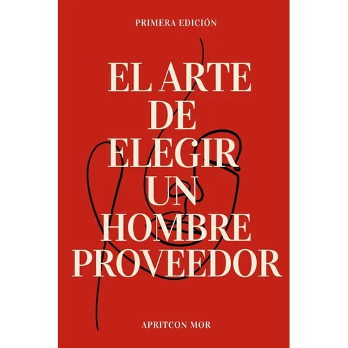 El Arte de Elegir Un Hombre Proveedor: Guía para Elegir un Hombre Proveedor