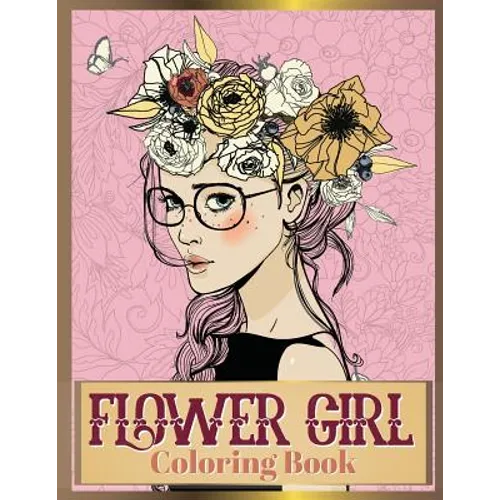 Flower Girl Coloring Book: Beautiful Floral & Girl Hairstyles Designs for Relaxation, Stress Relieving and Inspiration (Girl Coloring Book)