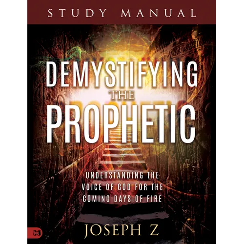 Demystifying the Prophetic Manual: Understanding the Voice of God for the Coming Days of Fire
