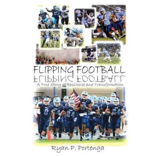 Flipping Football: A True Story of Resilience and Transformation