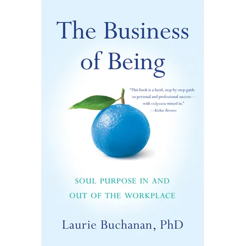 The Business of Being: Soul Purpose In and Out of the Workplace