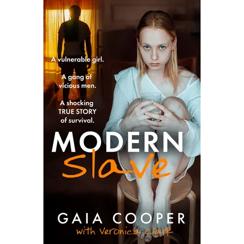 Modern Slave: A Vulnerable Girl. a Gang of Vicious Men. a Shocking True Story of Survival.