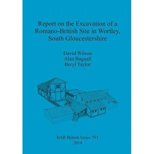 Report on the Excavation of a Romano-British Site in Wortley, South Gloucestershire