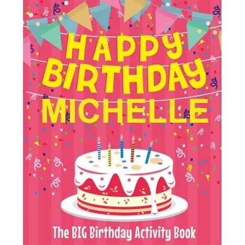 Happy Birthday Michelle - The Big Birthday Activity Book: (Personalized Children's Activity Book)