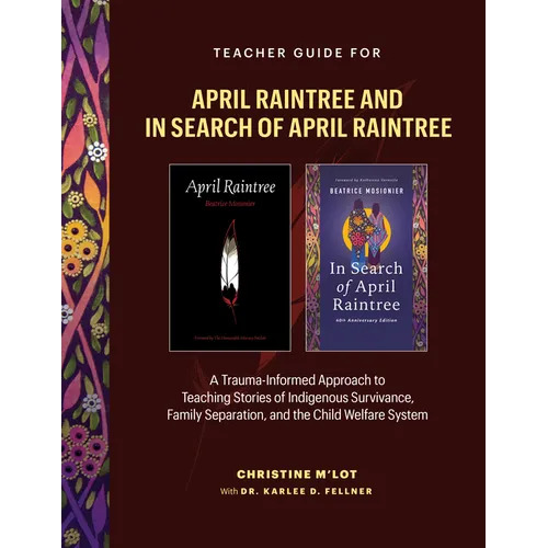 Teacher Guide for April Raintree and in Search of April Raintree: A Trauma-Informed Approach to Teaching Stories of Indigenous Survivance, Family Sepa
