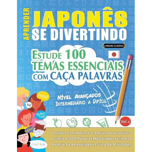 Aprender Japonês Se Divertindo! - Nível Avançados: Intermediário a Difícil - Estude 100 Temas Essenciais Com Caça Palavras - Vol.1