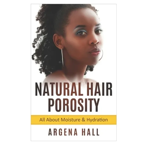 Natural Hair Porosity: All About Moisture & Hydration