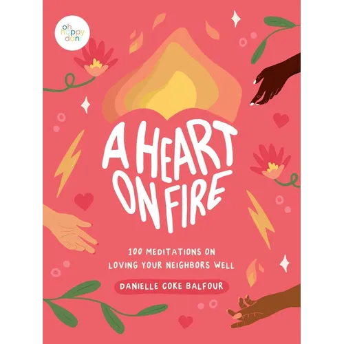 A Heart on Fire: 100 Meditations on Loving Your Neighbors Well