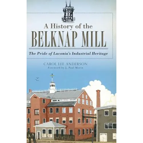 A History of the Belknap Mill: The Pride of Laconia's Industrial Heritage