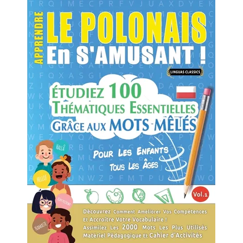 Apprendre Le Polonais En s'Amusant - Pour Les Enfants: Tous Les Âges - Étudiez 100 Thématiques Essentielles Grâce Aux Mots Mêlés - Vol.1