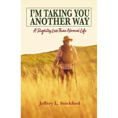 I'm Taking You Another Way: A Slightly Less Than Normal Life