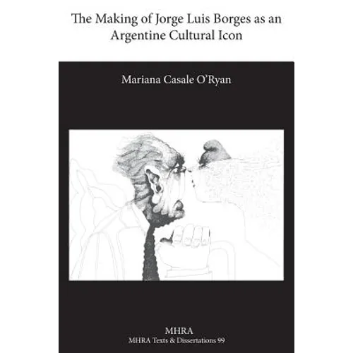 The Making of Jorge Luis Borges as an Argentine Cultural Icon
