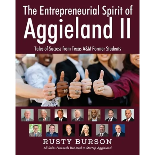The Entrepreneurial Spirit of Aggieland II: Tales of Success from Texas A&M Former Students