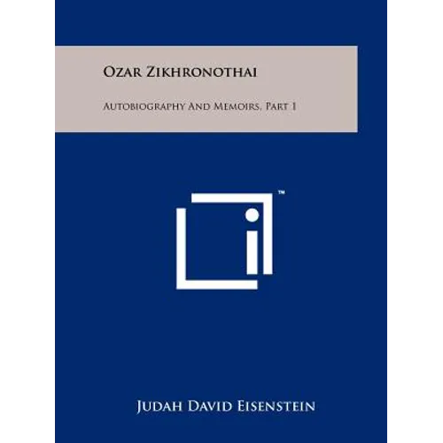 Ozar Zikhronothai: Autobiography and Memoirs, Part 1