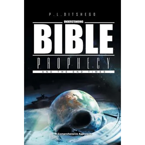 Understanding Bible Prophecy and the End Times: A Comprehensive Approach