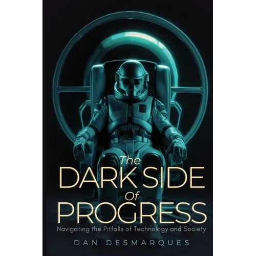 The Dark Side of Progress: Navigating the Pitfalls of Technology and Society