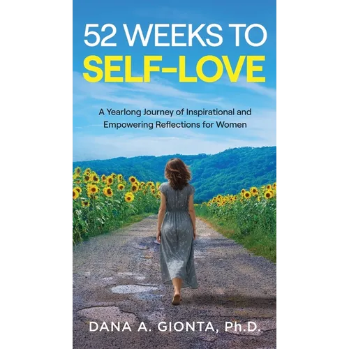52 Weeks to Self-Love: A Yearlong Journey of Inspirational and Empowering Reflections for Women