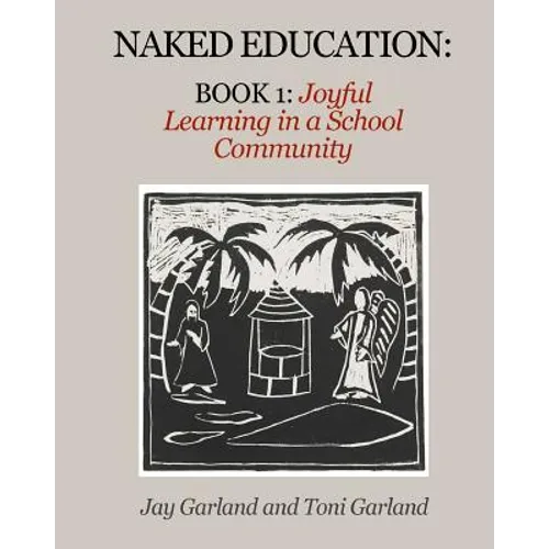 Naked Education: Book 1: Joyful Learning in a School Community