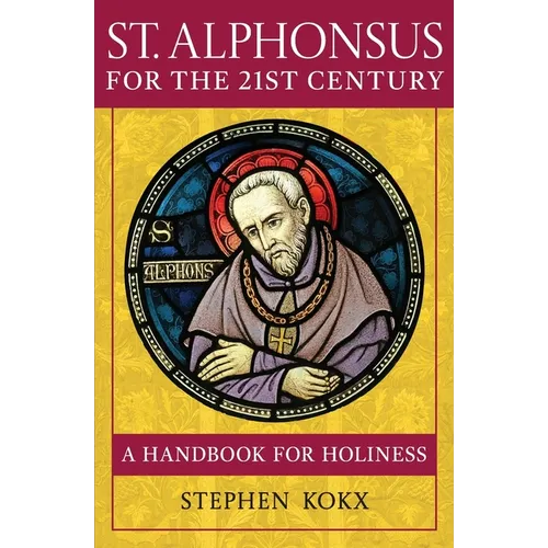 St. Alphonsus for the 21st Century: A Handbook for Holiness