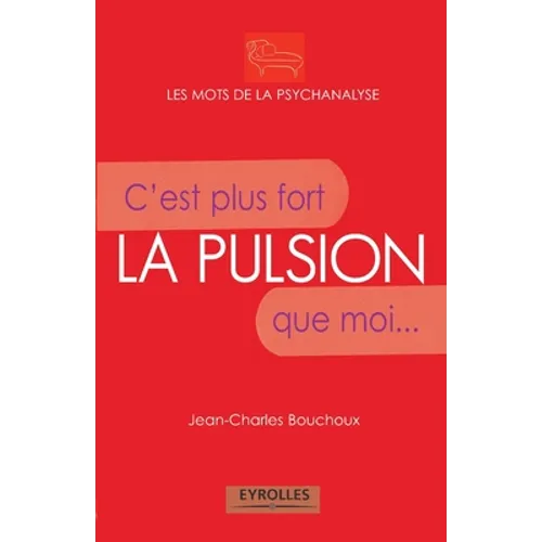 La pulsion: C'est plus fort que moi...