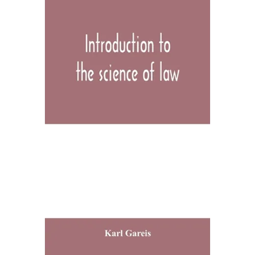 Introduction to the science of law; systematic survey of the law and principles of legal study