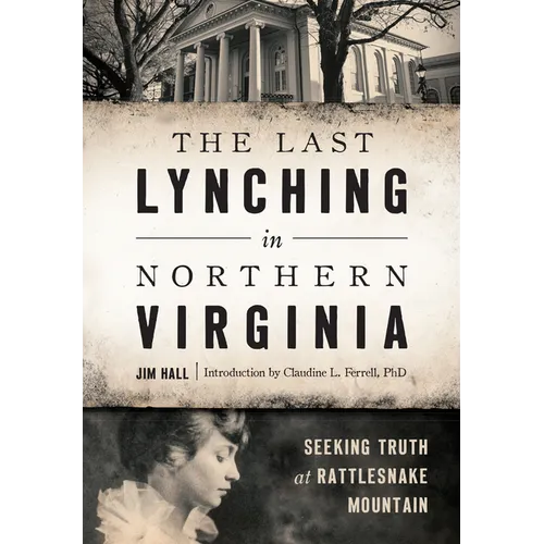 The Last Lynching in Northern Virginia: Seeking Truth at Rattlesnake Mountain