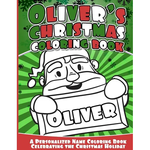 Oliver's Christmas Coloring Book: A Personalized Name Coloring Book Celebrating the Christmas Holiday