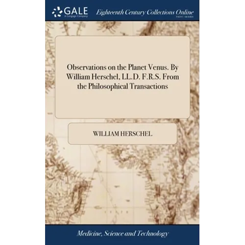 Observations on the Planet Venus. By William Herschel, LL.D. F.R.S. From the Philosophical Transactions