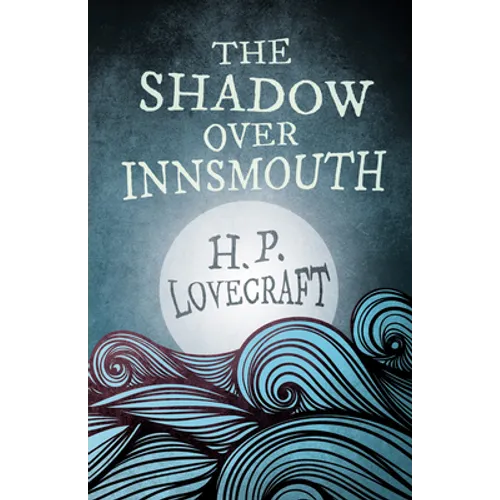 The Shadow Over Innsmouth (Fantasy and Horror Classics);With a Dedication by George Henry Weiss