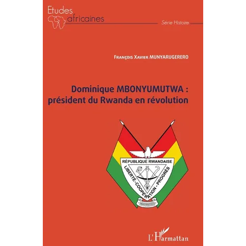 Dominique MBONYUMUTWA: président du Rwanda en révolution