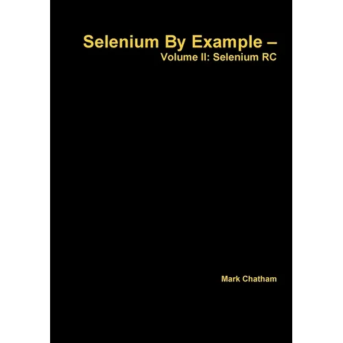 Selenium By Example - Volume II: Selenium RC
