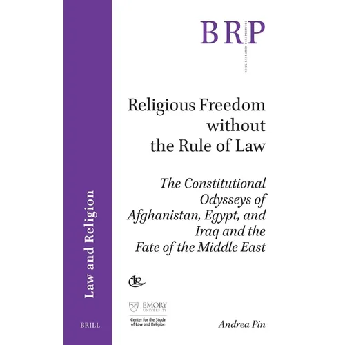 Religious Freedom Without the Rule of Law: The Constitutional Odysseys of Afghanistan, Egypt, and Iraq and the Fate of the Middle East