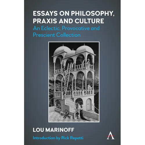 Essays on Philosophy, PRAXIS and Culture: An Eclectic, Provocative and Prescient Collection