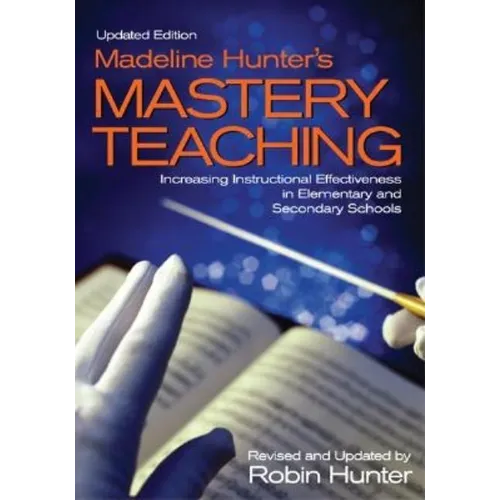 Madeline Hunter's Mastery TeachingIncreasing Instructional Effectiveness in Elementary and Secondary Schools