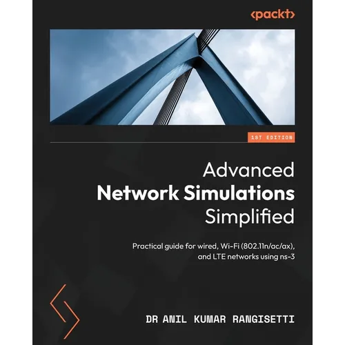 Advanced Network Simulations Simplified: Practical guide for wired, Wi-Fi (802.11n/ac/ax), and LTE networks using ns-3