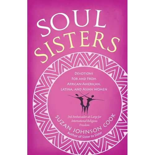 Soul Sisters: Soul Sisters: Devotions for and from African American, Latina, and Asian Women