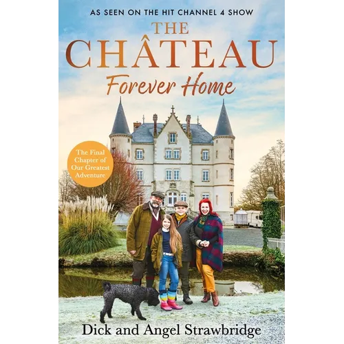 The Château - Forever Home: The Instant Sunday Times Bestseller, as Seen on the Hit Channel 4 Series Escape to the Château